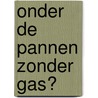 Onder de pannen zonder gas? door Samantha Scholte