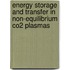 Energy storage and transfer in non-equilibrium CO2 plasmas