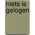 Niets is gelogen