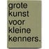 Grote Kunst voor kleine kenners.