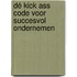 Dé Kick Ass code voor succesvol ondernemen