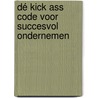 Dé Kick Ass code voor succesvol ondernemen door Veronique Prins