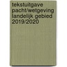 Tekstuitgave Pacht/Wetgeving landelijk gebied 2019/2020 by D.W. Bruil