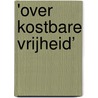 'Over kostbare vrijheid’ door Henk van der Linden