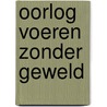 Oorlog voeren zonder geweld door Bart van den Bosch
