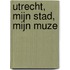 Utrecht, mijn stad, mijn muze