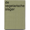 De vegetarische slager door Jeroen Siebelink