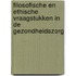 Filosofische en ethische vraagstukken in de gezondheidszorg