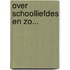 Over schoolliefdes en zo...