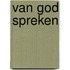 Van God spreken