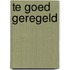 Te goed geregeld