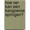 Hoe ver kan een kangoeroe springen? door Alison Limentani