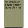 De Wonderen onzes Heeren Jezus Christus door Frederic Louis Godet