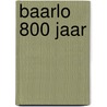 Baarlo 800 jaar door Piet Schinck