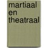 Martiaal en theatraal