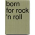 Born for Rock 'n Roll