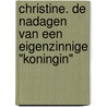 Christine. De nadagen van een eigenzinnige "koningin" door Lou Heynens