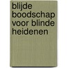 Blijde boodschap voor blinde heidenen by P. de ZeeuwJgzn
