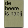 De Heere is nabij door Onbekend