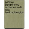 Positive Discipline op school en in de klas leerkrachtengids by Theresa LaSala