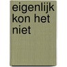 Eigenlijk kon het niet door Wim van Dijk