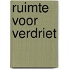 Ruimte voor verdriet by Riet Fiddelaers-Jaspers