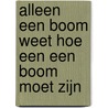 Alleen een boom weet hoe een een boom moet zijn door Mary Murphy