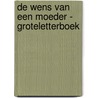 De wens van een moeder - Groteletterboek by S. Boto