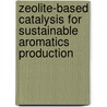 Zeolite-based catalysis for sustainable aromatics production by E.A. Uslamin