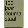 100 Jaar Douma Staal door Marijn Molema