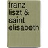 Franz Liszt & Saint Elisabeth