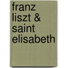Franz Liszt & Saint Elisabeth door Bloem-Hubatka Daniela