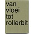 Van Vloei tot Rollerbit