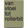 Van Vloei tot Rollerbit door Arend Zeebeer