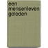 Een mensenleven geleden
