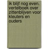 Ik blijf nog even. Vertelboek over zittenblijven voor kleuters en ouders by Kim De Keyser