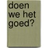 Doen we het goed?
