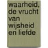 Waarheid, de vrucht van wijsheid en liefde