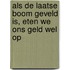 Als de laatse boom geveld is, eten we ons geld wel op