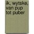 Ik, Wytske, van pup tot puber