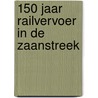 150 jaar railvervoer in de Zaanstreek by Jan van der Male