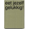 Eet jezelf gelukkig! by Unknown