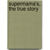 Supermama's, the true story by Charlotte Beumer