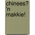 Chinees? 'n Makkie!