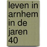 Leven in Arnhem in de jaren 40 door Kees Gerritsen