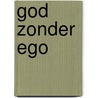 god zonder ego by Fred Hafkamp