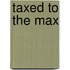 Taxed To The Max