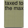 Taxed To The Max door Tanvi Mishra