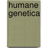 Humane Genetica by Elfride Baere