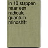 In 10 stappen naar een Radicale Quantum Mindshift by Roy Martina